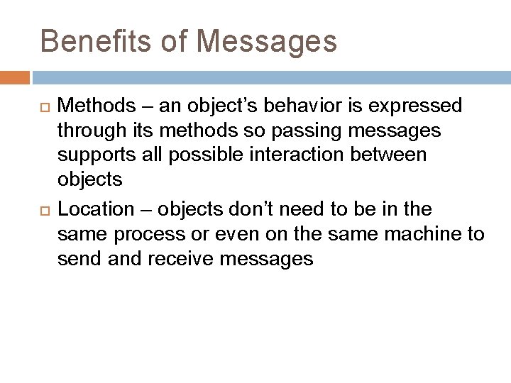 Benefits of Messages Methods – an object’s behavior is expressed through its methods so