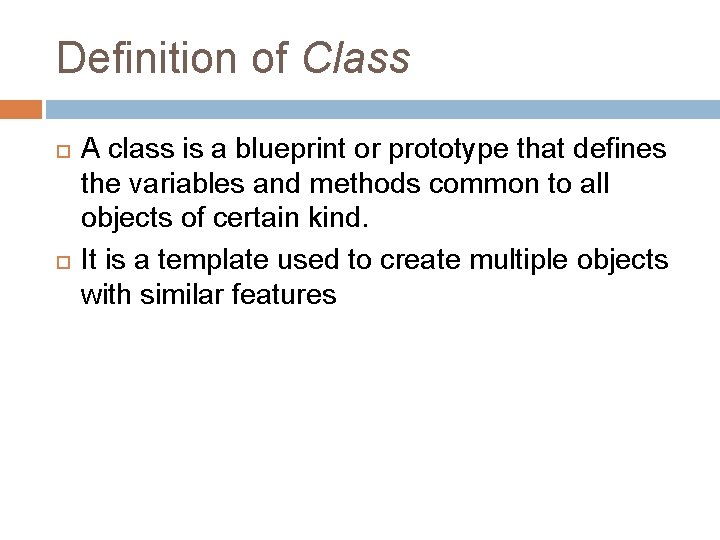 Definition of Class A class is a blueprint or prototype that defines the variables