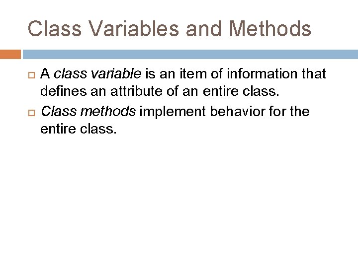 Class Variables and Methods A class variable is an item of information that defines