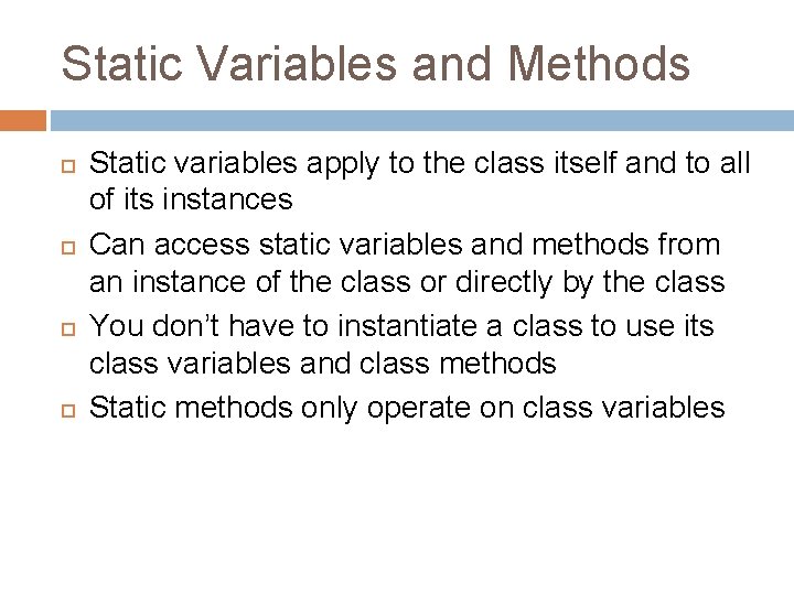 Static Variables and Methods Static variables apply to the class itself and to all