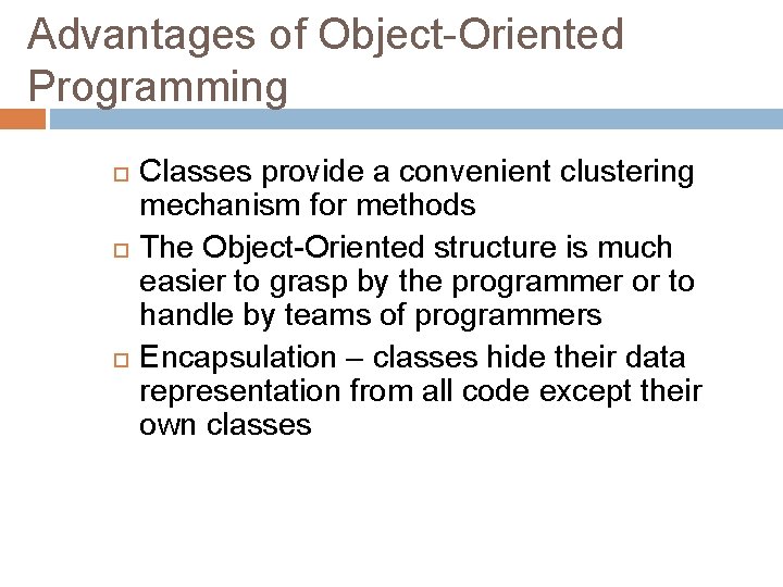 Advantages of Object-Oriented Programming Classes provide a convenient clustering mechanism for methods The Object-Oriented