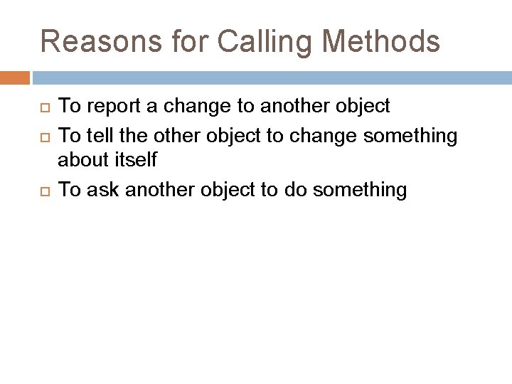 Reasons for Calling Methods To report a change to another object To tell the