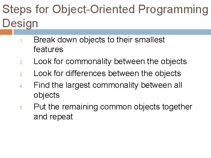 Steps for Object-Oriented Programming Design 1. 2. 3. 4. 5. Break down objects to