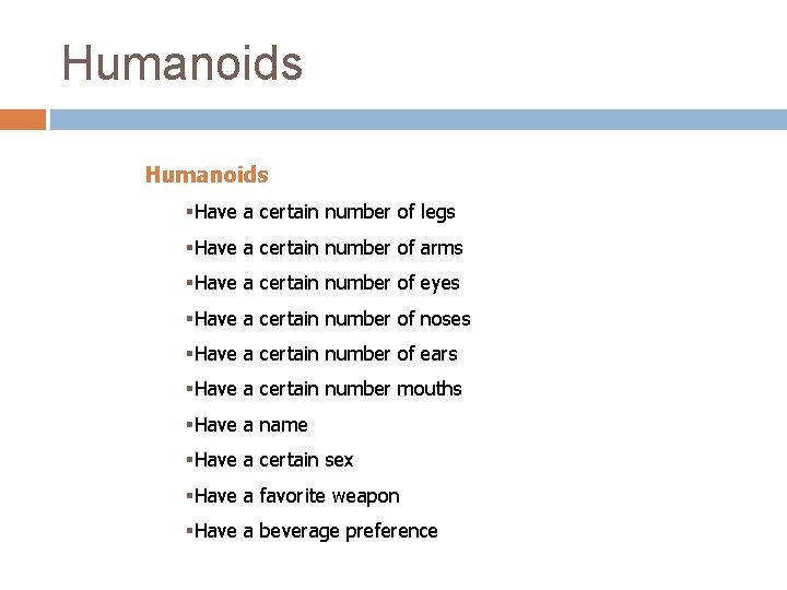 Humanoids §Have a certain number of legs §Have a certain number of arms §Have