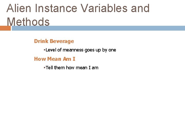 Alien Instance Variables and Methods Drink Beverage §Level of meanness goes up by one