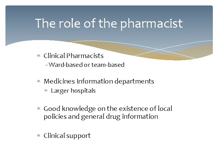 The role of the pharmacist Clinical Pharmacists - Ward-based or team-based Medicines Information departments