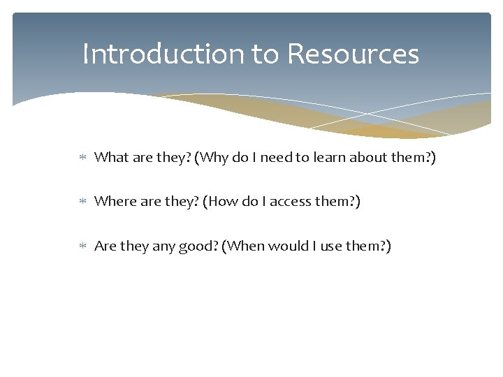 Introduction to Resources What are they? (Why do I need to learn about them?