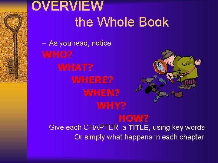 OVERVIEW the Whole Book – As you read, notice WHO? WHAT? WHERE? WHEN? WHY?