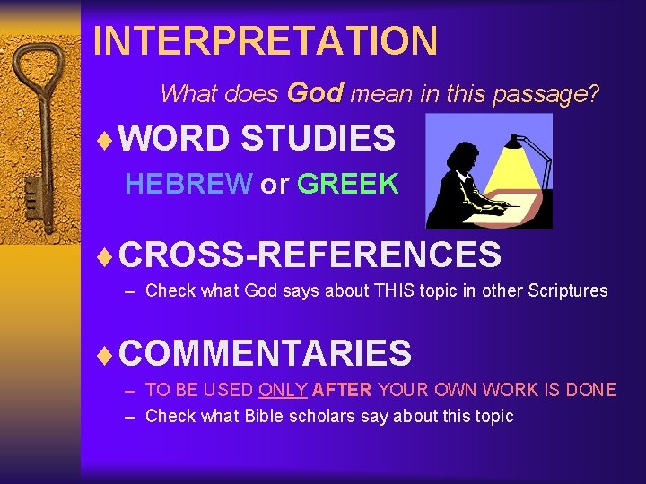INTERPRETATION What does God mean in this passage? ¨WORD STUDIES HEBREW or GREEK ¨CROSS-REFERENCES
