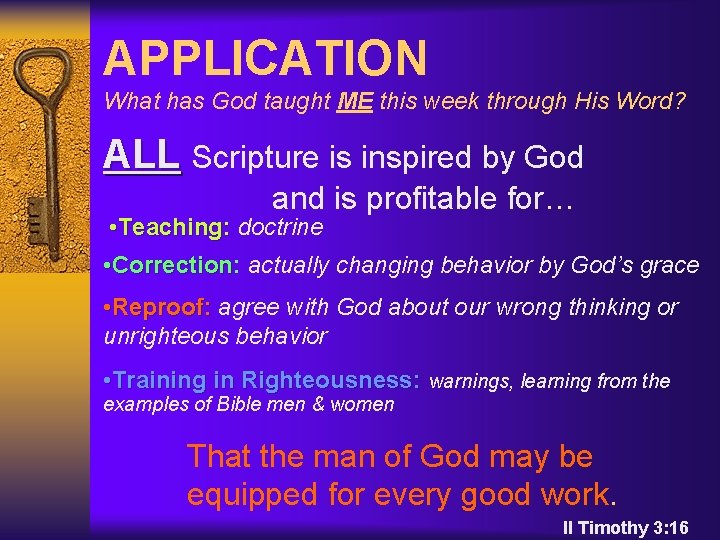 APPLICATION What has God taught ME this week through His Word? ALL Scripture is