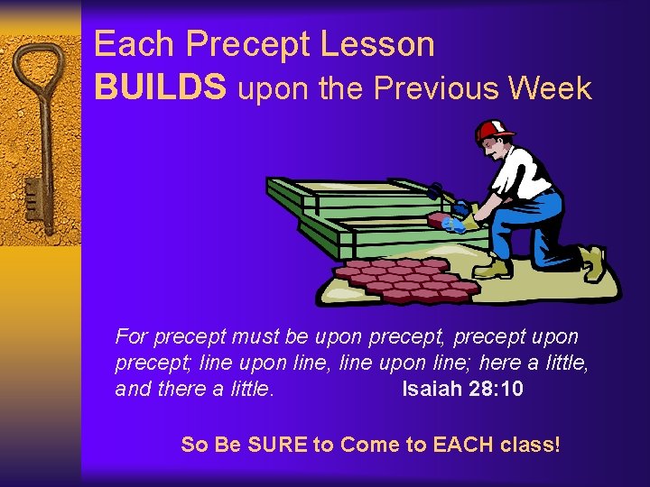 Each Precept Lesson BUILDS upon the Previous Week For precept must be upon precept,
