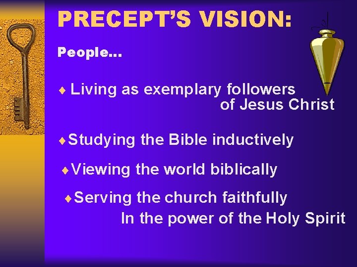 PRECEPT’S VISION: People… ¨ Living as exemplary followers of Jesus Christ ¨Studying the Bible