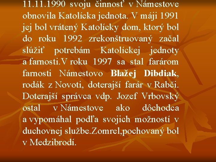 11. 1990 svoju činnosť v Námestove obnovila Katolícka jednota. V máji 1991 jej bol