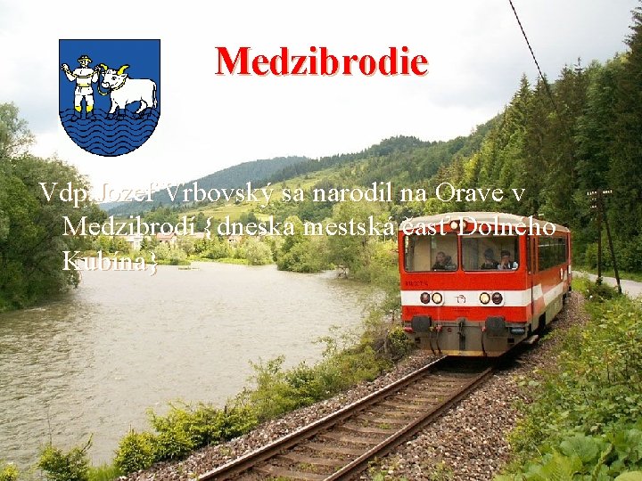 Medzibrodie Vdp. Jozef Vrbovský sa narodil na Orave v Medzibrodí {dneska mestská časť Dolného