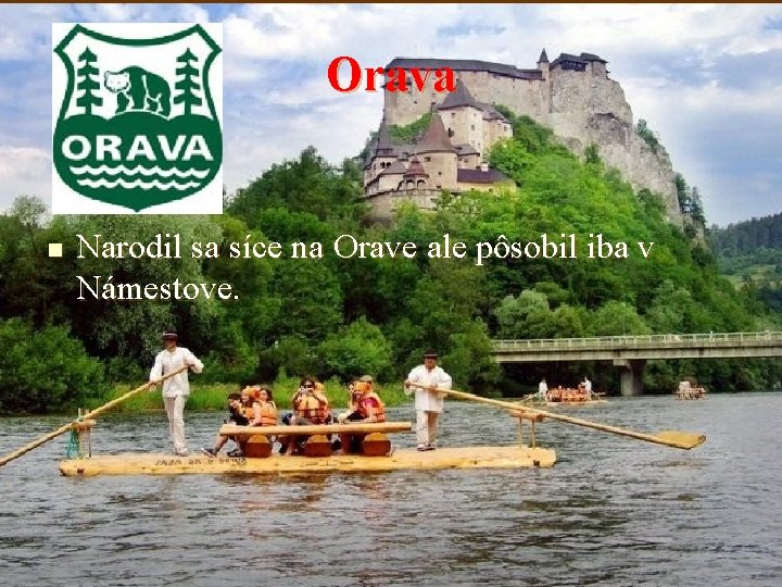Orava n Narodil sa síce na Orave ale pôsobil iba v Námestove. 