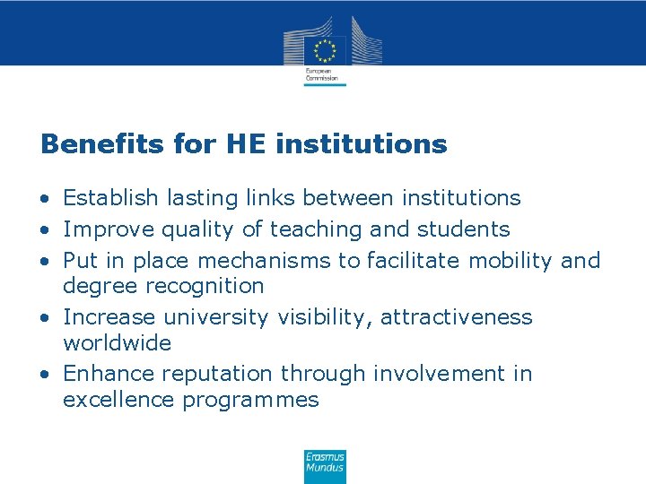 Benefits for HE institutions • Establish lasting links between institutions • Improve quality of Benefits for HE institutions • Establish lasting links between institutions • Improve quality of