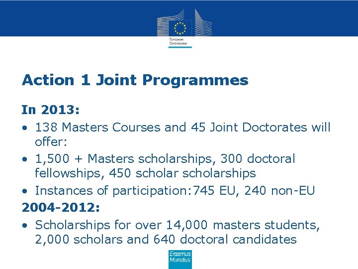 Action 1 Joint Programmes In 2013: • 138 Masters Courses and 45 Joint Doctorates