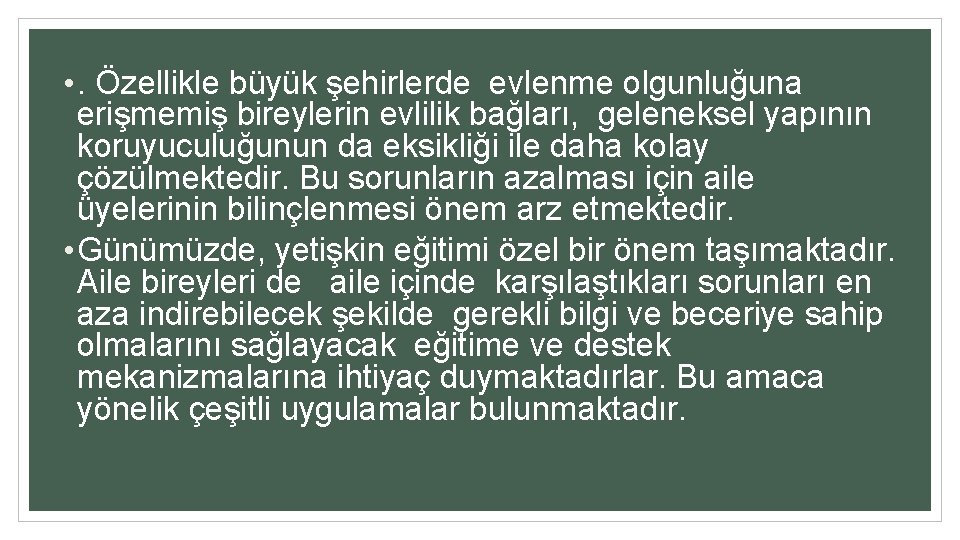  • . Özellikle büyük şehirlerde evlenme olgunluğuna erişmemiş bireylerin evlilik bağları, geleneksel yapının