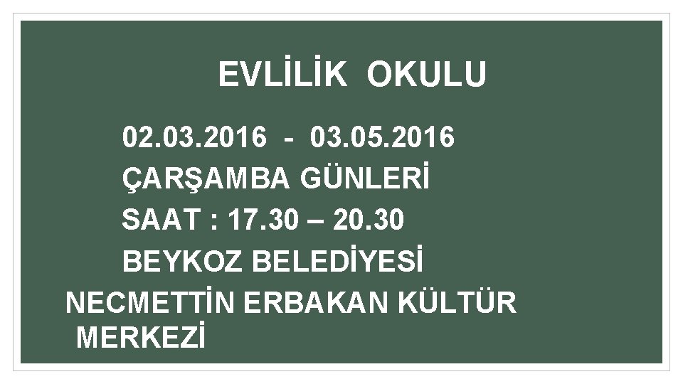  EVLİLİK OKULU 02. 03. 2016 - 03. 05. 2016 ÇARŞAMBA GÜNLERİ SAAT :