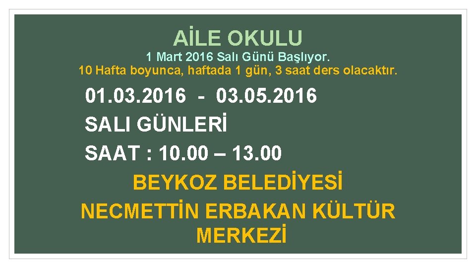 AİLE OKULU 1 Mart 2016 Salı Günü Başlıyor. 10 Hafta boyunca, haftada 1 gün,