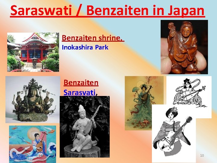 Saraswati / Benzaiten in Japan Benzaiten shrine, Inokashira Park Benzaiten Sarasvati, 6 th Century