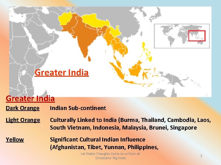 Greater India Dark Orange Indian Sub-continent Light Orange Culturally Linked to India (Burma, Thailand,