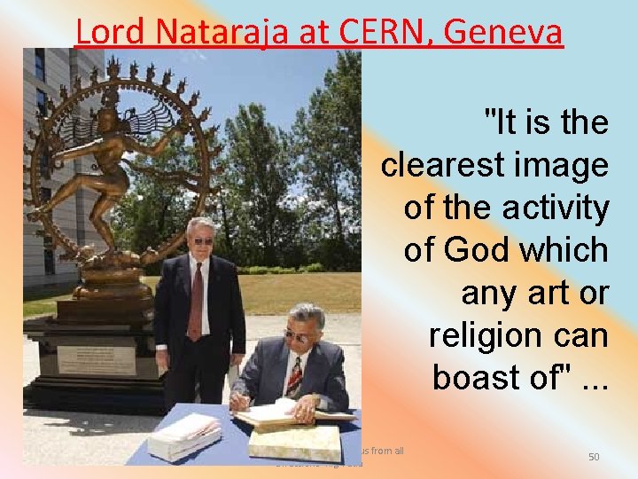 Lord Nataraja at CERN, Geneva "It is the clearest image of the activity of