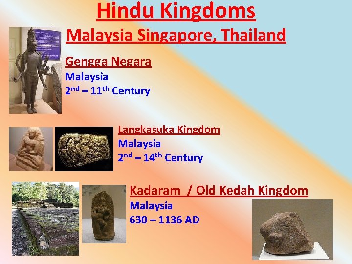 Hindu Kingdoms Malaysia Singapore, Thailand Gengga Negara Malaysia 2 nd – 11 th Century