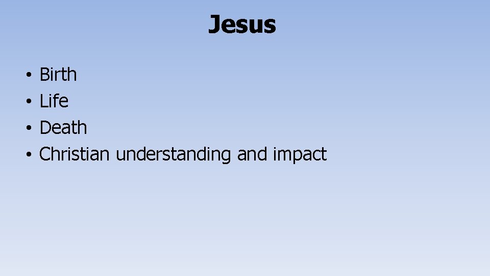 Jesus • • Birth Life Death Christian understanding and impact 