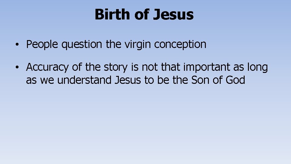 Birth of Jesus • People question the virgin conception • Accuracy of the story