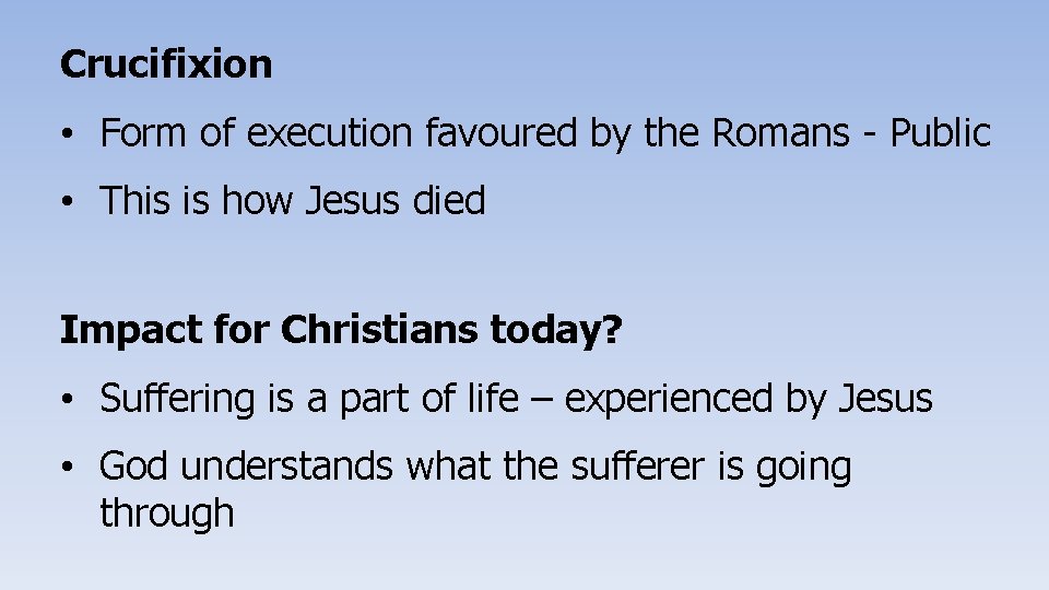 Crucifixion • Form of execution favoured by the Romans - Public • This is