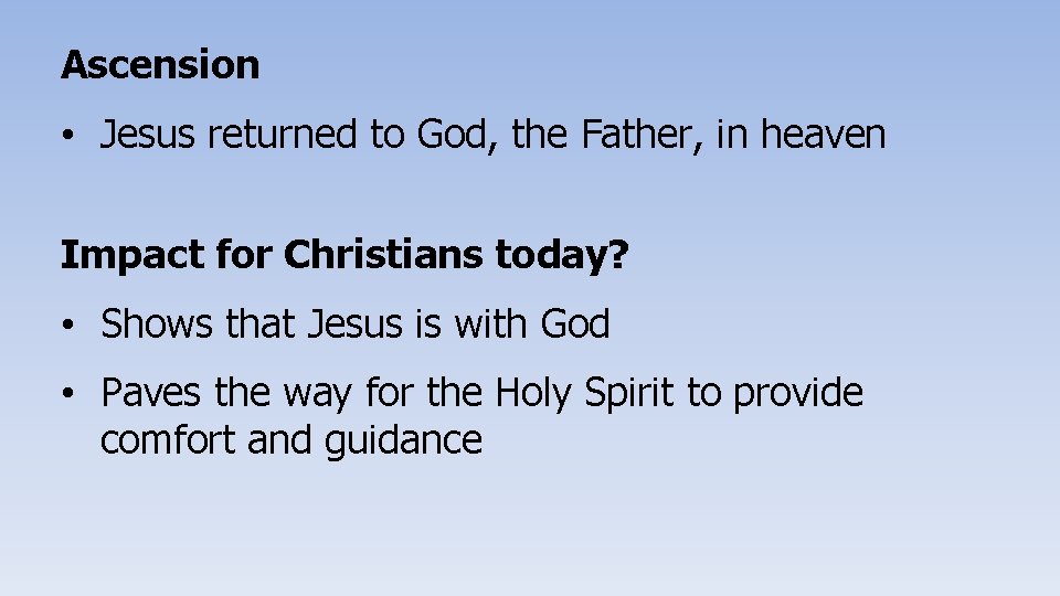 Ascension • Jesus returned to God, the Father, in heaven Impact for Christians today?