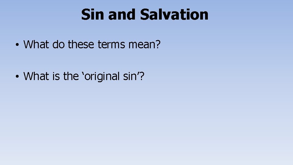 Sin and Salvation • What do these terms mean? • What is the ‘original