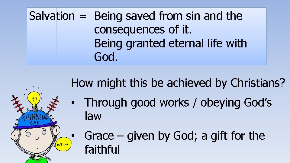 Salvation = Being saved from sin and the consequences of it. Being granted eternal