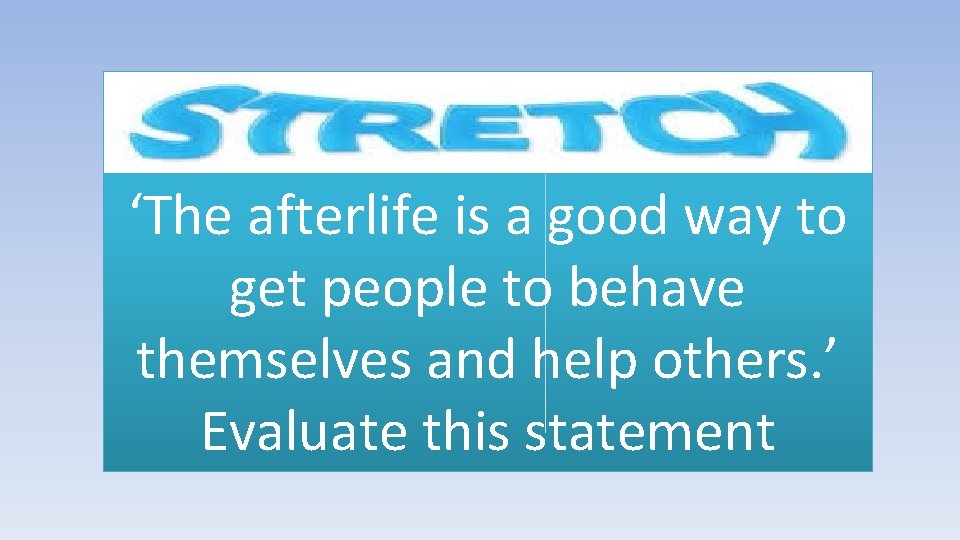 ‘The afterlife is a good way to get people to behave themselves and help