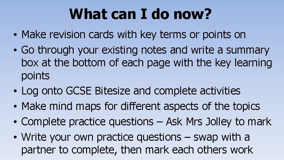 What can I do now? • Make revision cards with key terms or points