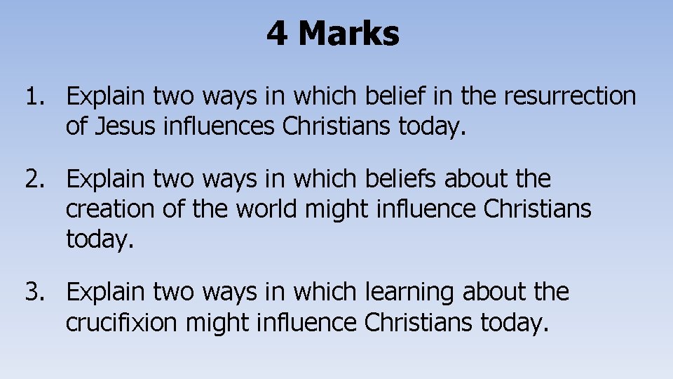 4 Marks 1. Explain two ways in which belief in the resurrection of Jesus