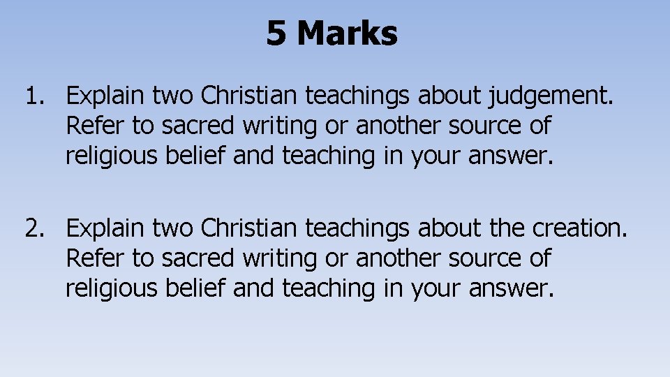 5 Marks 1. Explain two Christian teachings about judgement. Refer to sacred writing or