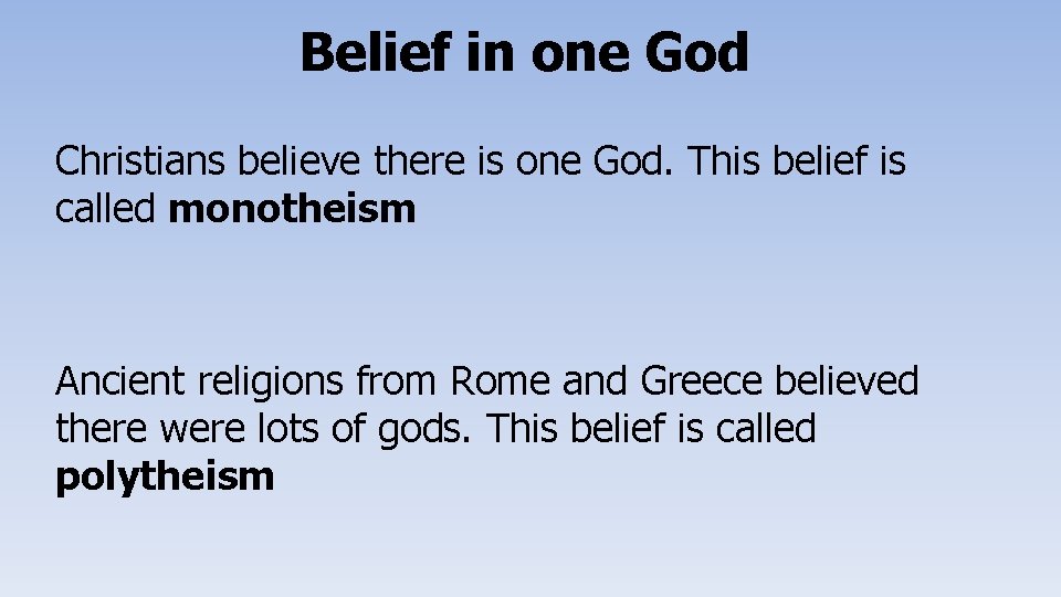 Belief in one God Christians believe there is one God. This belief is called