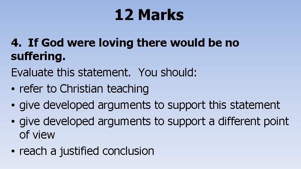 12 Marks 4. If God were loving there would be no suffering. Evaluate this