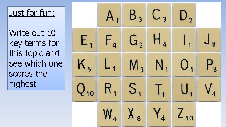 Just for fun: Write out 10 key terms for this topic and see which