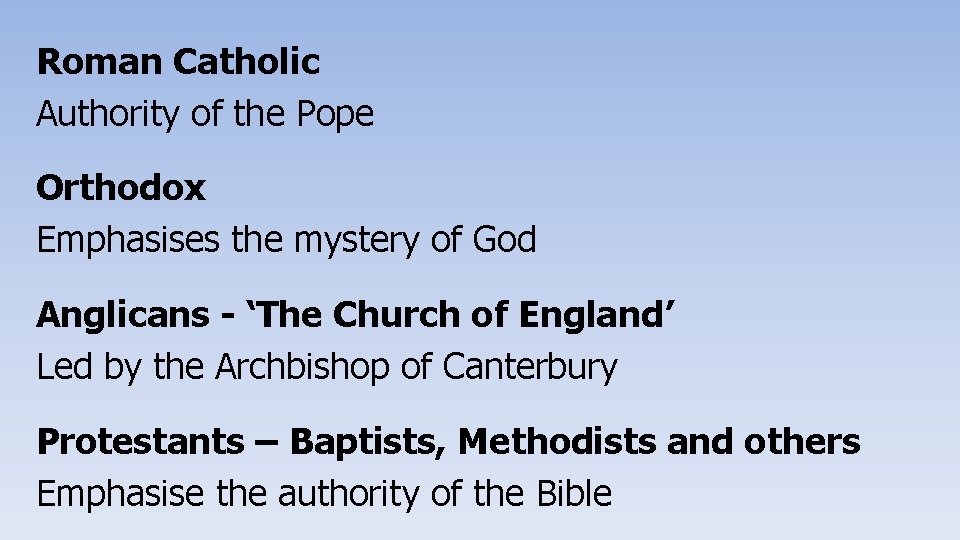 Roman Catholic Authority of the Pope Orthodox Emphasises the mystery of God Anglicans -
