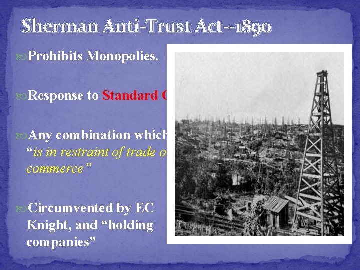 Sherman Anti-Trust Act--1890 Prohibits Monopolies. Response to Standard Oil Any combination which “is in