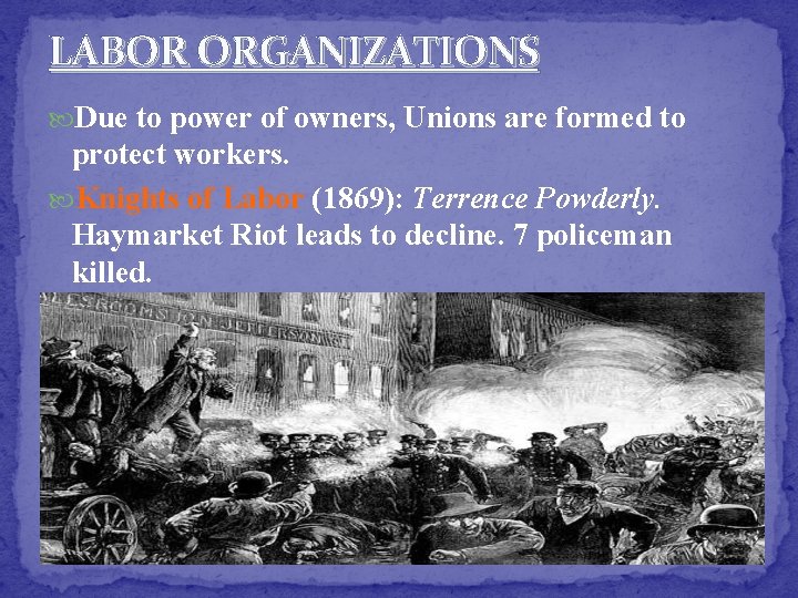 LABOR ORGANIZATIONS Due to power of owners, Unions are formed to protect workers. Knights