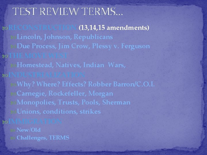 TEST REVIEW TERMS… RECONSTRUCTION (13, 14, 15 amendments) Lincoln, Johnson, Republicans Due Process, Jim