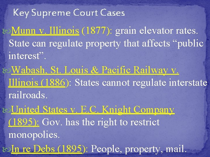 Key Supreme Court Cases Munn v. Illinois (1877): grain elevator rates. State can regulate