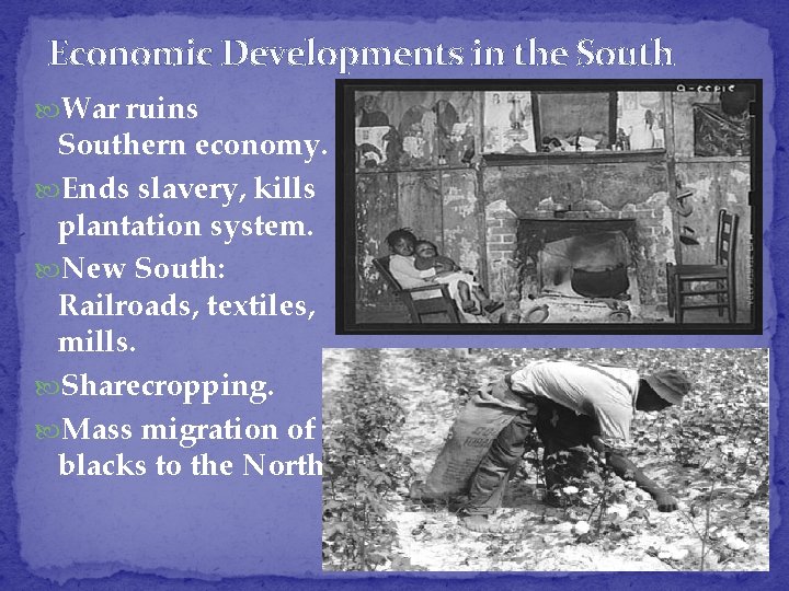 Economic Developments in the South War ruins Southern economy. Ends slavery, kills plantation system.