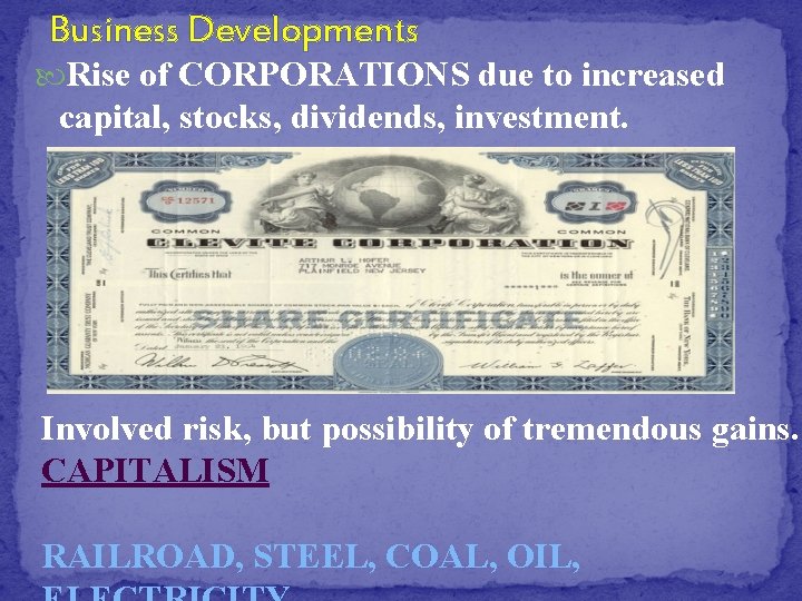 Business Developments Rise of CORPORATIONS due to increased capital, stocks, dividends, investment. Involved risk,