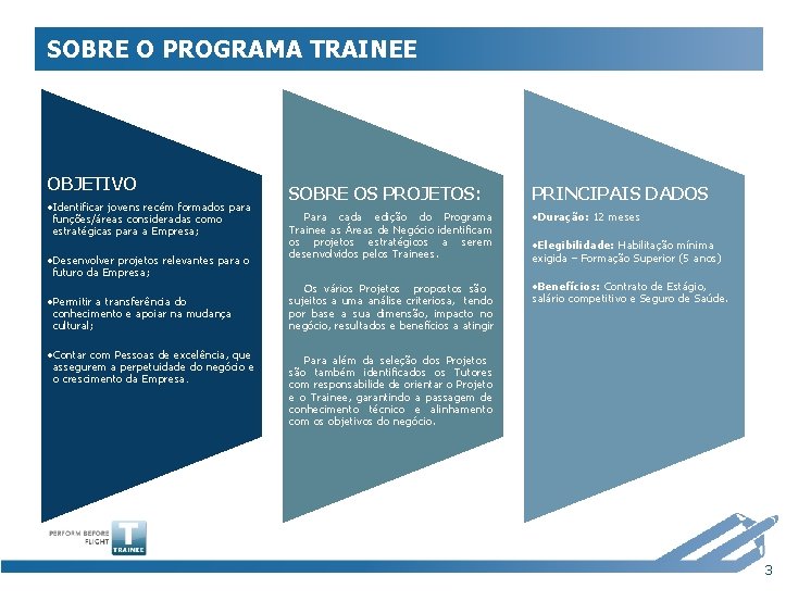 SOBRE O PROGRAMA TRAINEE OBJETIVO • Identificar jovens recém formados para funções/áreas consideradas como