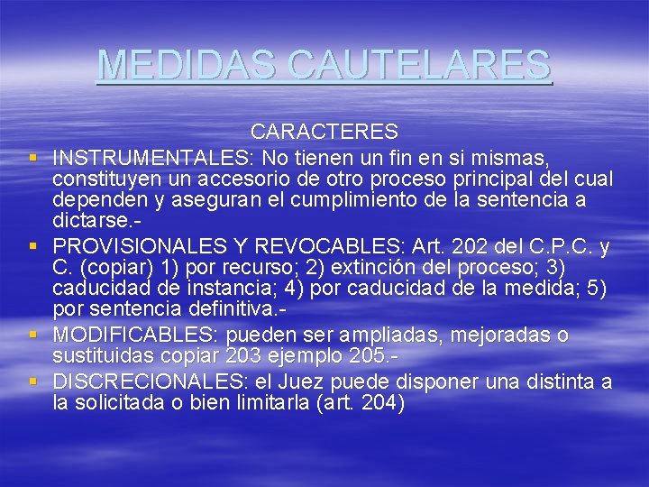 MEDIDAS CAUTELARES § § CARACTERES INSTRUMENTALES: No tienen un fin en si mismas, constituyen